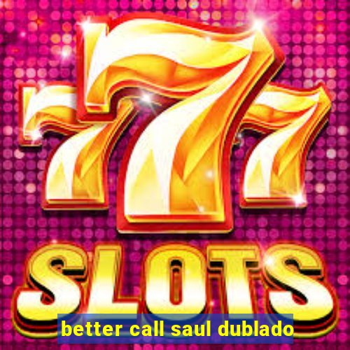 better call saul dublado